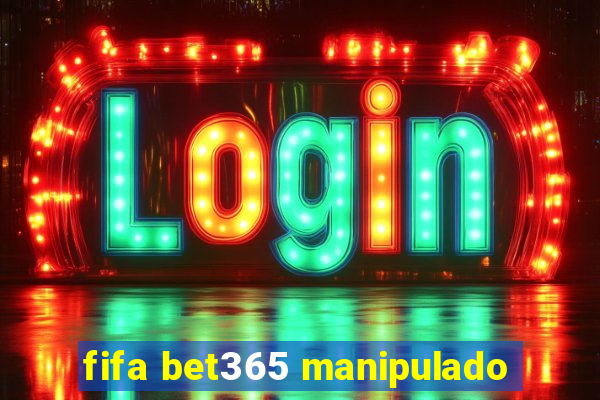 fifa bet365 manipulado